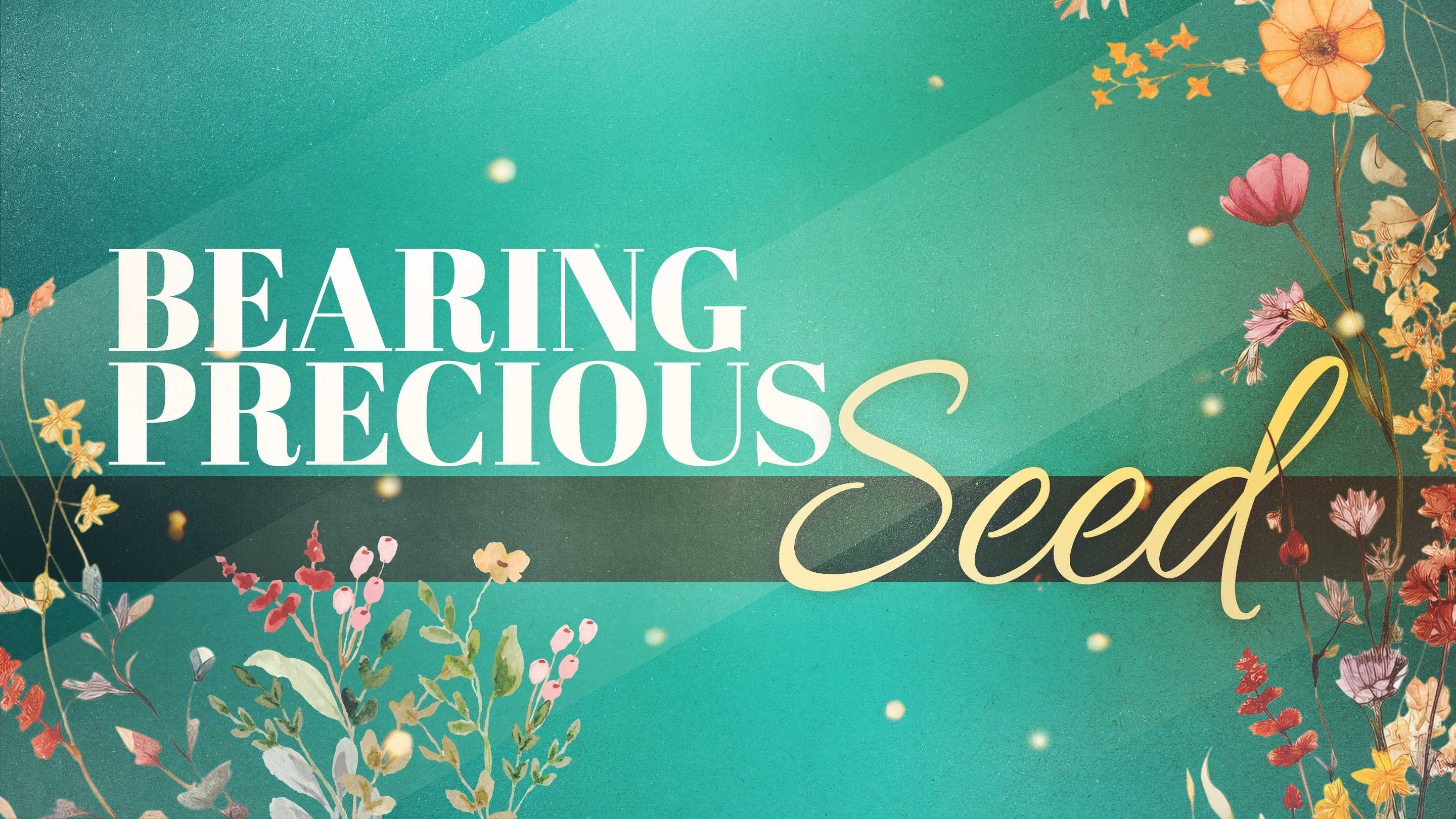 Bearing Precious Seed